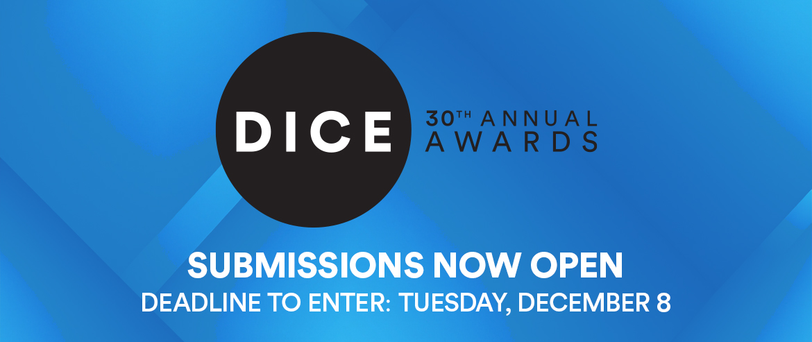 30th Annual D.I.C.E. Awards Submissions Now Open 30th Annual D.I.C.E. Awards Submissions Now Open