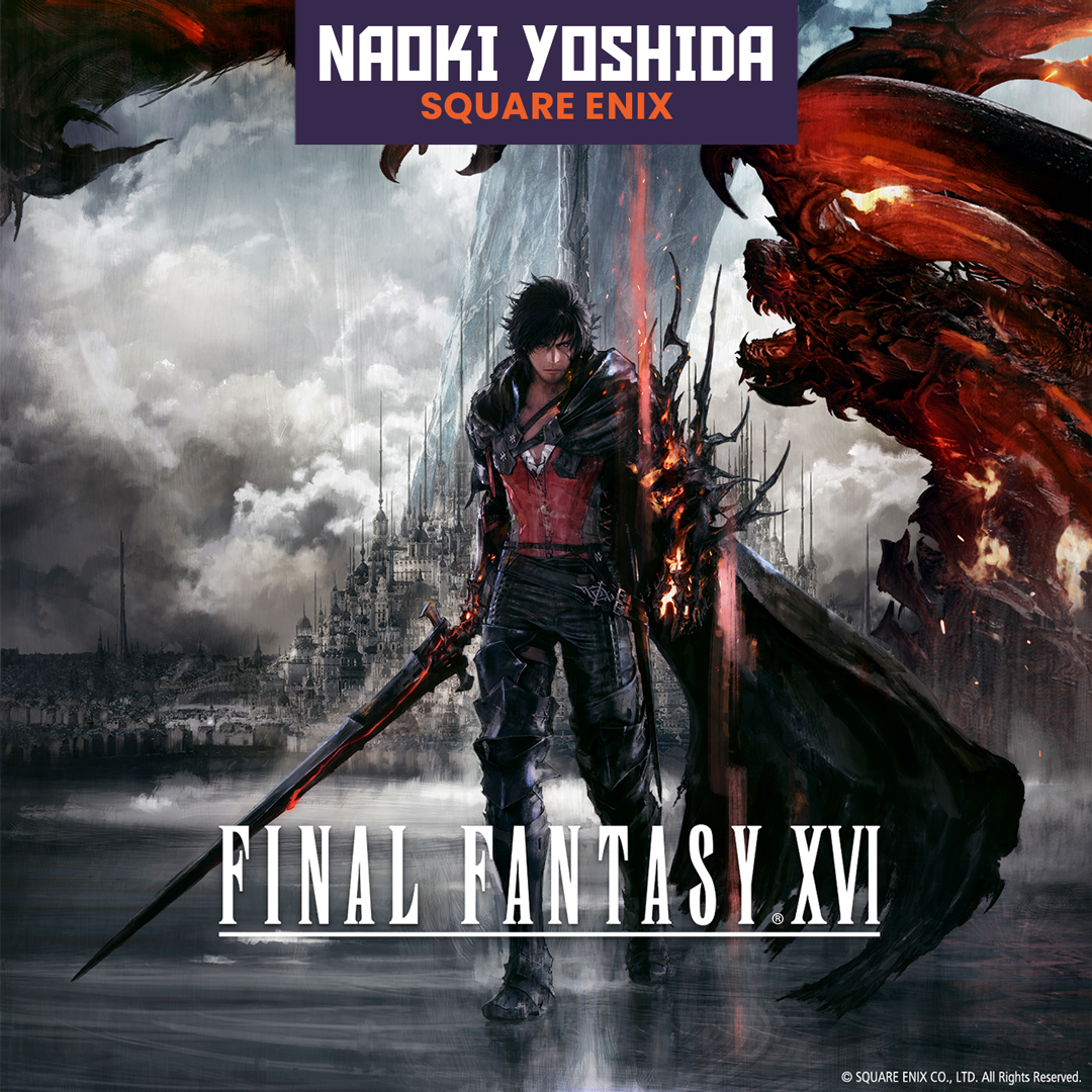 Building Final Fantasy XVI with Producer Naoki Yoshida