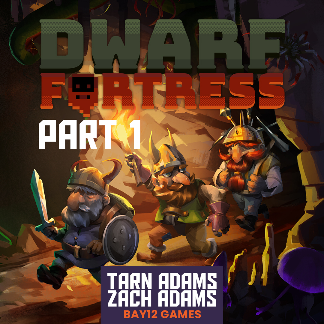 The History of Dwarf Fortress with Zach and Tarn Adams - Part 1